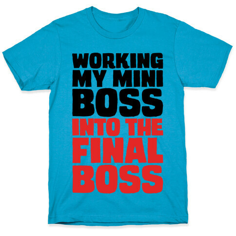 Working My Mini Boss Into The Final Boss T-Shirt