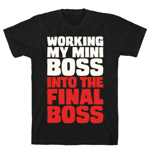 Working My Mini Boss Into The Final Boss White Print T-Shirt