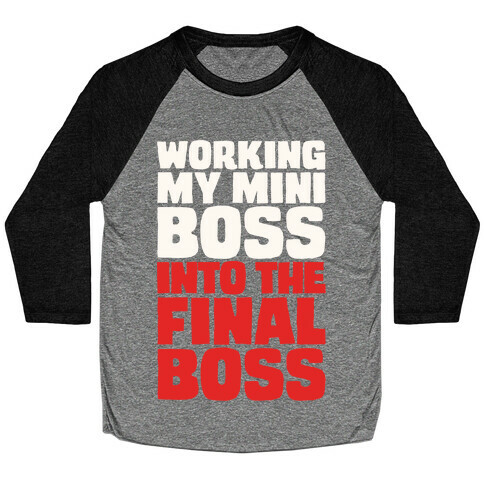 Working My Mini Boss Into The Final Boss White Print Baseball Tee