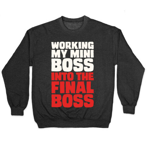 Working My Mini Boss Into The Final Boss White Print Pullover