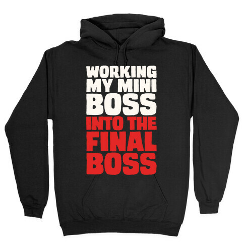 Working My Mini Boss Into The Final Boss White Print Hooded Sweatshirt