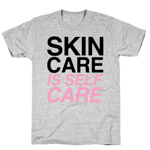 Skin Care Is Self Care T-Shirt