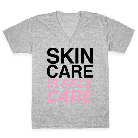 Skin Care Is Self Care V-Neck Tee Shirt