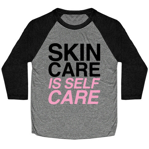 Skin Care Is Self Care Baseball Tee
