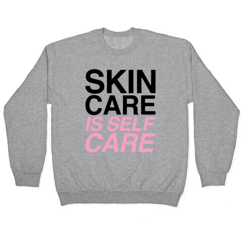 Skin Care Is Self Care Pullover