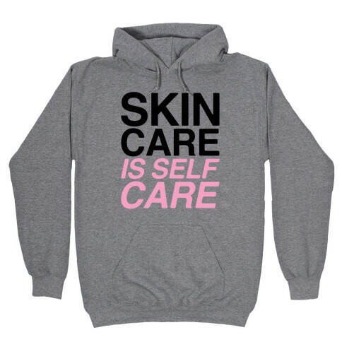 Skin Care Is Self Care Hooded Sweatshirt