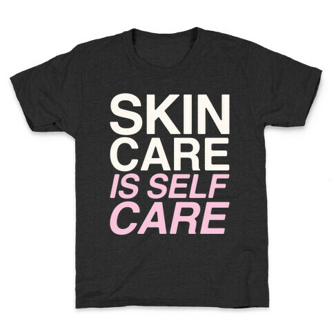 Skin Care Is Self Care White Print Kids T-Shirt
