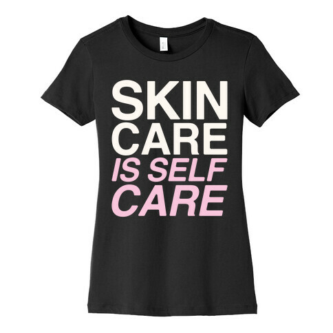 Skin Care Is Self Care White Print Womens T-Shirt