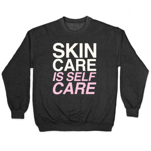 Skin Care Is Self Care White Print Pullover