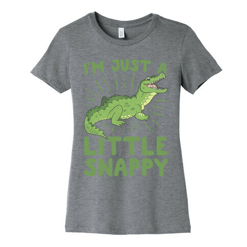 I'm Just A Little Snappy Womens T-Shirt