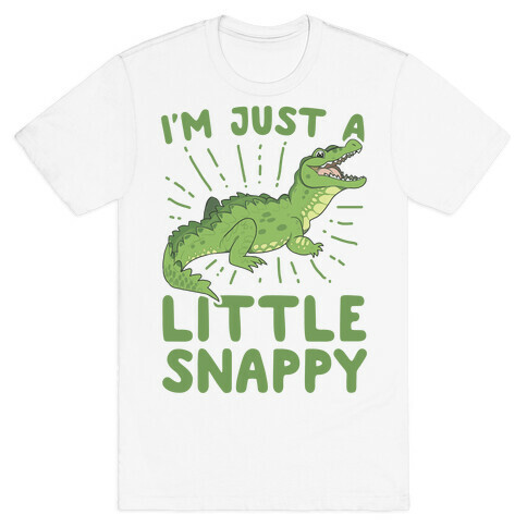 I'm Just A Little Snappy T-Shirt