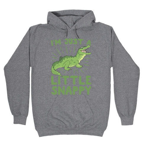 I'm Just A Little Snappy Hooded Sweatshirt