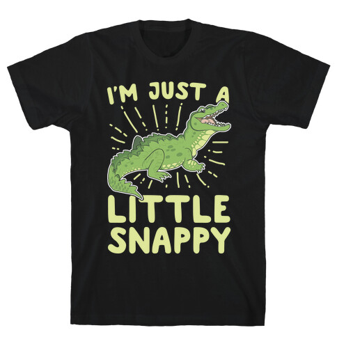 I'm Just A Little Snappy T-Shirt
