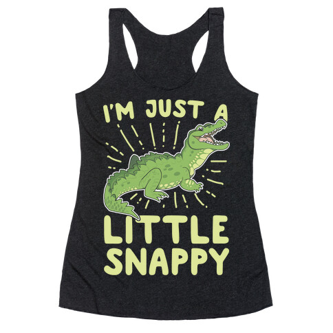 I'm Just A Little Snappy Racerback Tank Top