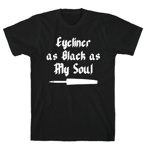 Eyeliner As Black As My Soul T-Shirt