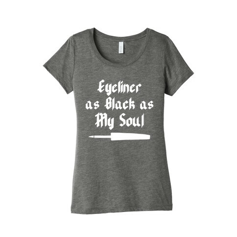 Eyeliner As Black As My Soul Womens T-Shirt