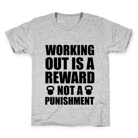 Working Out is a Reward! Not a Punishment! Kids T-Shirt
