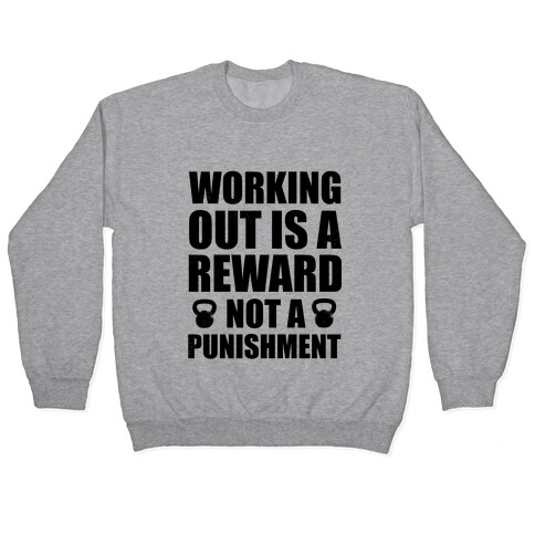 Working Out is a Reward! Not a Punishment! Pullover