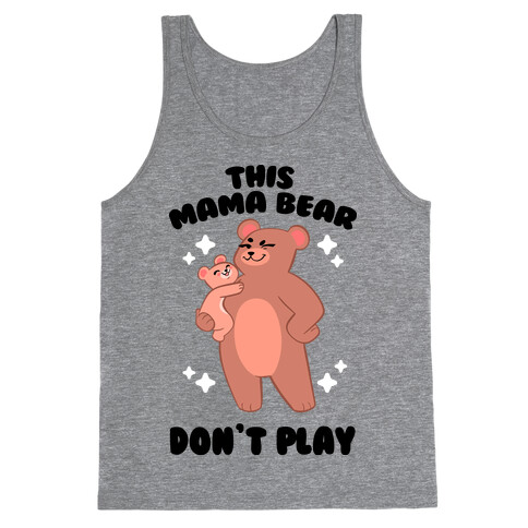 This Mama Bear Don't Play Tank Top