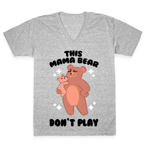 This Mama Bear Don't Play V-Neck Tee Shirt