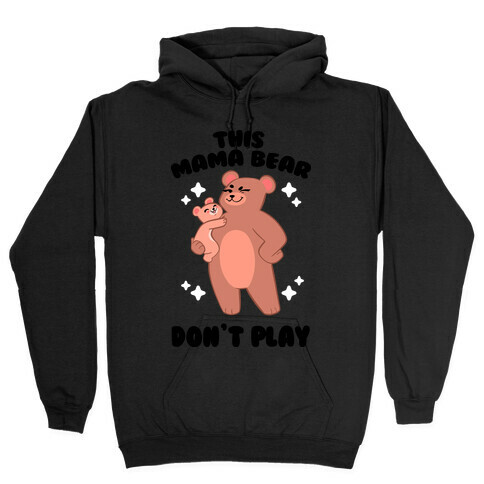 This Mama Bear Don't Play Hooded Sweatshirt