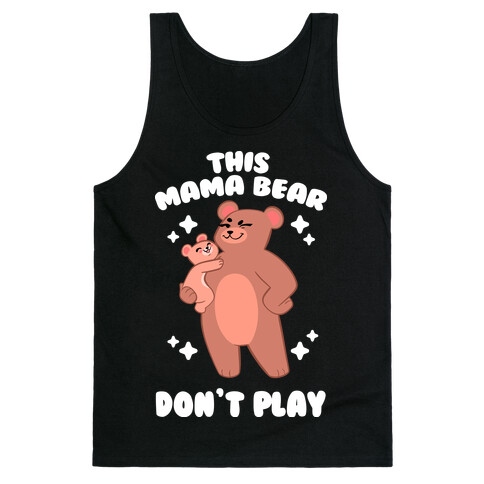 This Mama Bear Don't Play Tank Top