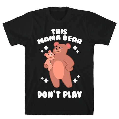 This Mama Bear Don't Play T-Shirt