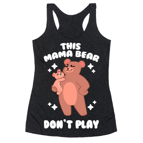 This Mama Bear Don't Play Racerback Tank Top