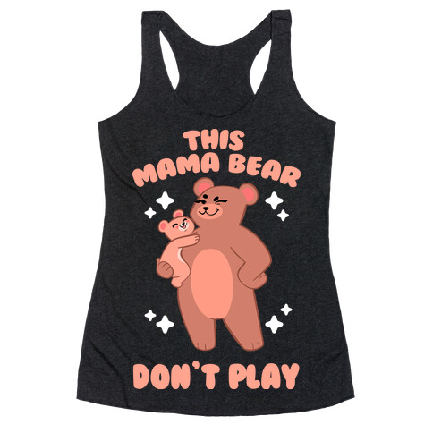 This Mama Bear Don't Play Racerback Tank Top