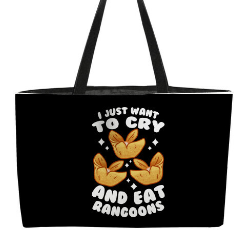 I Just Want To Cry And Eat Rangoons Weekender Tote