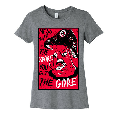 Mess With the Spore You Get the Gore Womens T-Shirt