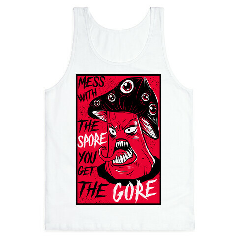 Mess With the Spore You Get the Gore Tank Top