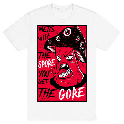 Mess With the Spore You Get the Gore T-Shirt