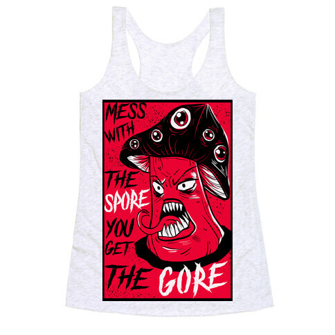 Mess With the Spore You Get the Gore Racerback Tank Top
