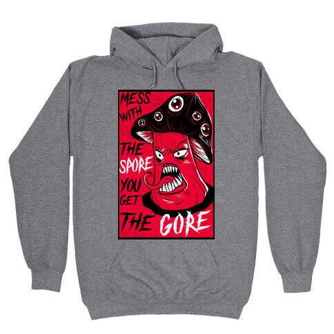 Mess With the Spore You Get the Gore Hooded Sweatshirt