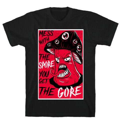 Mess With the Spore You Get the Gore T-Shirt