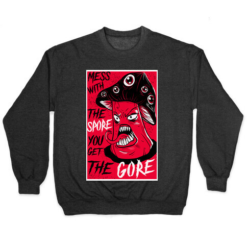 Mess With the Spore You Get the Gore Pullover