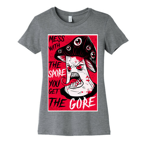 Mess With the Spore You Get the Gore Womens T-Shirt