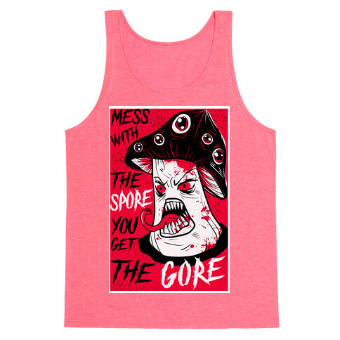 Mess With the Spore You Get the Gore Tank Top