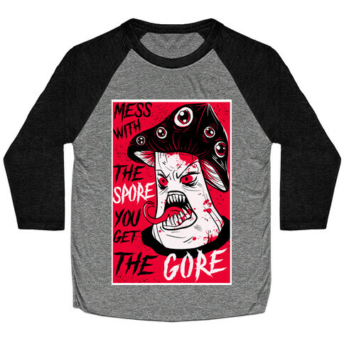 Mess With the Spore You Get the Gore Baseball Tee