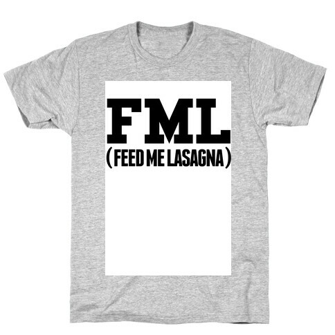 FML (feed me lasagna) T-Shirt