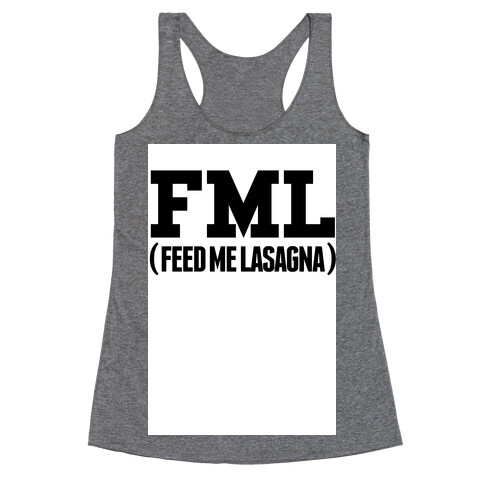 FML (feed me lasagna) Racerback Tank Top