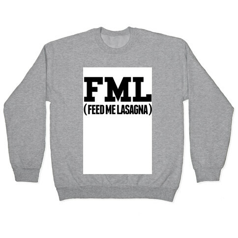FML (feed me lasagna) Pullover