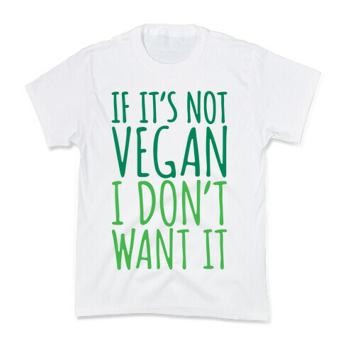 If It's Not Vegan I Don't Want It Kids T-Shirt