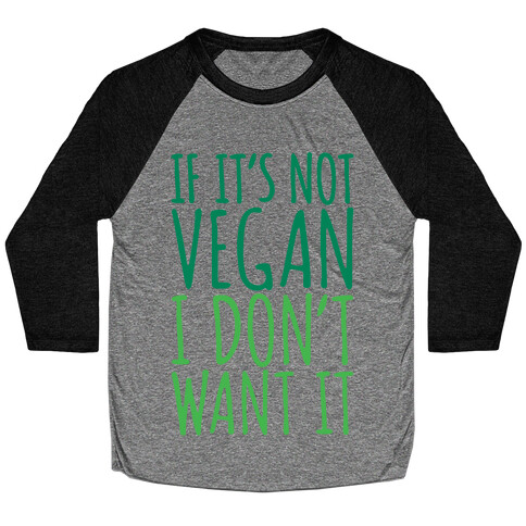 If It's Not Vegan I Don't Want It Baseball Tee