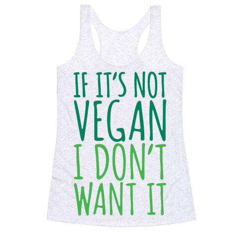 If It's Not Vegan I Don't Want It Racerback Tank Top