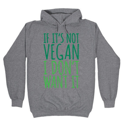 If It's Not Vegan I Don't Want It Hooded Sweatshirt