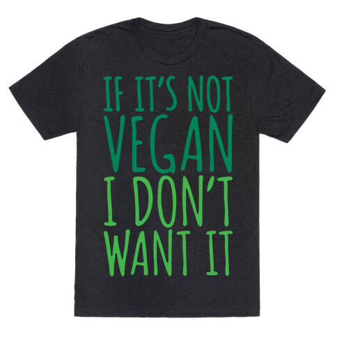 If It's Not Vegan I Don't Want It White Print T-Shirt