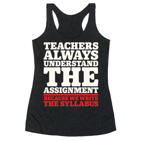 Teachers Always Understand The Assignment White Print Racerback Tank Top