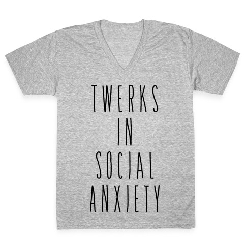 Twerks in Social Anxiety V-Neck Tee Shirt